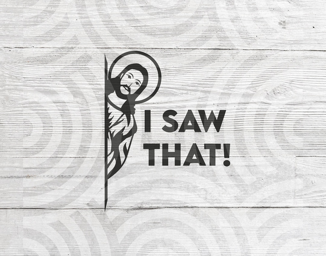 I Saw That Jesus Svg Files, Digital Download Funny Jesus- Vector ...