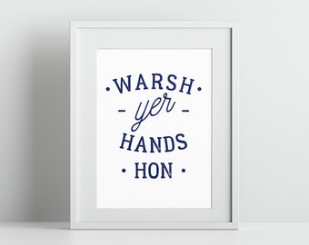 Warsh Yer Hands Hon | BLUE TEXT | Wash Your Hands Printable Digital Download