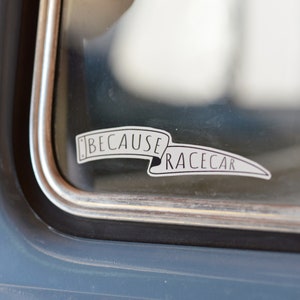 Because Racecar Sticker - Car Decal - Water Bottle Stickers - Garage Sticker