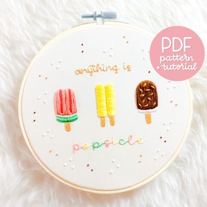 Anything Is Popsicle - Summer Hand Embroidery Design - Embroidery Pattern & Tutorial - PDF Instant Digital Download - With DMC colour codes