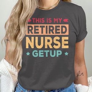 Retired Nurse Shirt, Retirement Uniform, Retired Getup T-Shirt, Funny Nursing Retirement Gift, Colorful Vintage Graphic Tee, Unisex Tee
