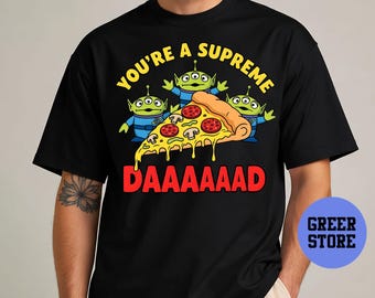 Toy Story Alien Pizza Dad Shirt, You’re A Supreme Daaad Quote, Fathers Day Gift Dad, Pizza Lover Gift, Disney Pixar Cartoon Style