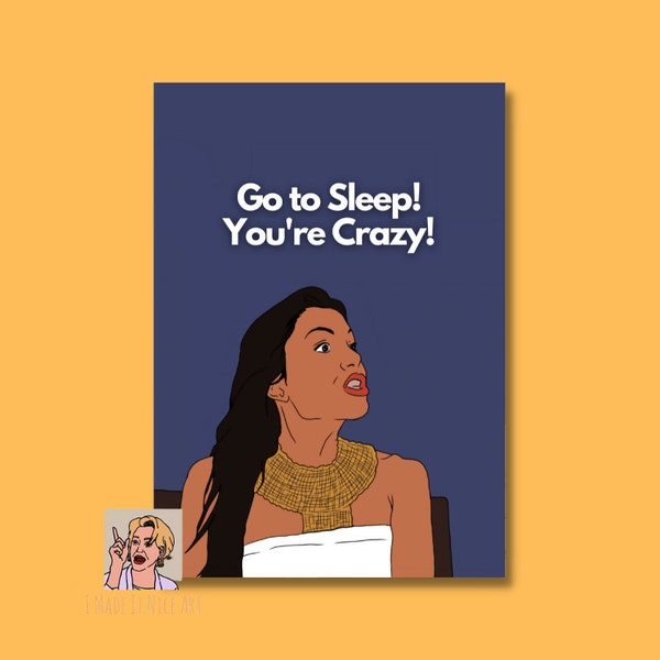 Go to Sleep! You're Crazy! RHONY Bethenny Frankel Poster