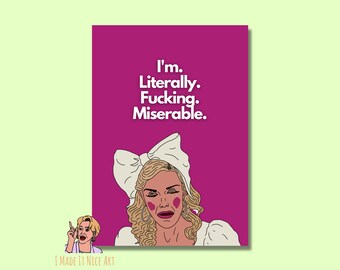 I&#39;m Literally F*cking Miserable - RHONY Tinsley Mortimer Poster