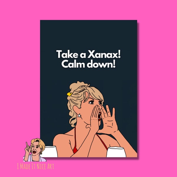 Take a Xanax! Calm Down! - RHONY Ramona Singer Poster