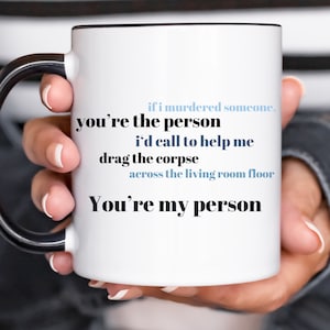 Grey&#39;s Quote Mug, You&#39;re My Person Mug, Greys Anatomy Mug