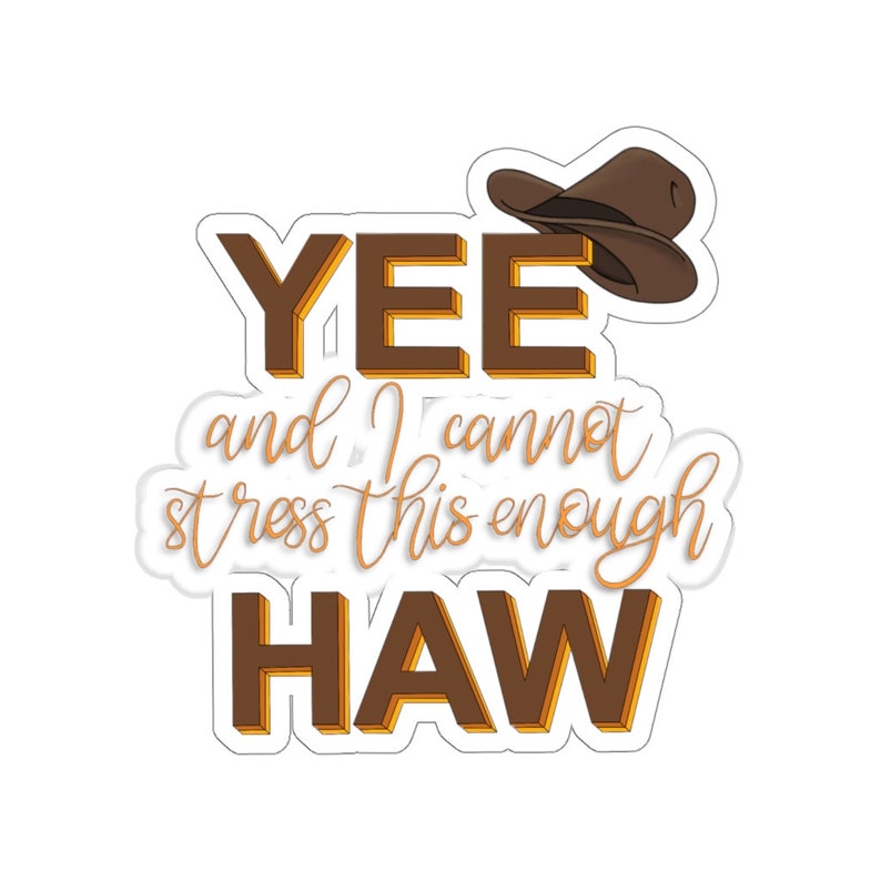 Yee And I Cannot Stress This Enough Haw Sticker | Etsy