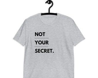 Not Your Secret, #AdopteeVoices, #AdopteeRights T-Shirt, Black Font