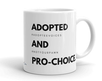 Adopted And Pro-Choice Mug, Adoptee Voices