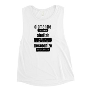 Dismantle Racism, Abolish White Supremacy, Decolonize Education Ladies Workout Tank image 9