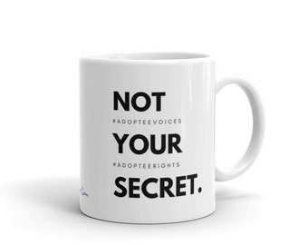 Not Your Secret, #AdopteeVoices, #AdopteeRights Mug