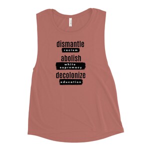 Dismantle Racism, Abolish White Supremacy, Decolonize Education Ladies Workout Tank image 6