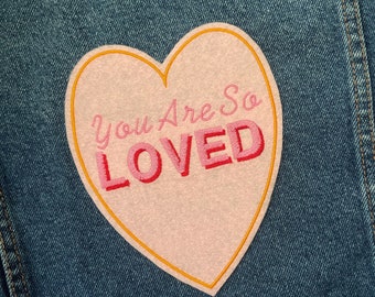 Large You are so Loved positive affirmation embroidered patch. Felt patch for childrens and adults gender neutral clothing and denim jackets