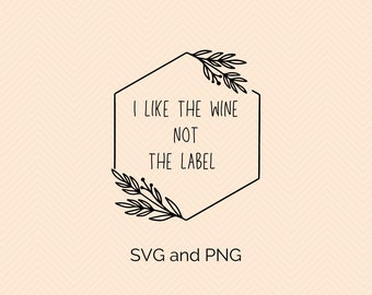 Jag gillar vinet och inte etiketten - SVG- och PNG-digital nedladdning