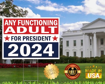 Any Functioning Adult for President "Standard" Edition - Corrugated Yard Sign with H-Stake for display.