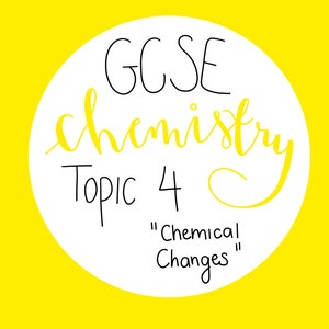 GCSE Chemistry Revision Notes | Topic 4 - Chemical Changes