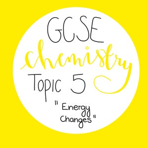 GCSE Chemistry Revision Notes | Topic 5 - Energy Changes