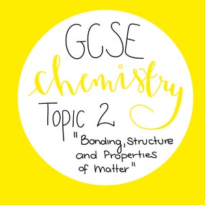 GCSE Chemistry Revision Notes | Topic 2 - bonding, structure and properties of matter