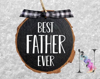 Best Father Ever Ornament Wood Slice Ornament Rustic Wood Ornaments Christmas Tree Ornaments Christmas Gifts for Husband