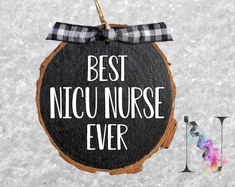Best Nicu Nurse Ever Ornament Wood Slice Ornament Rustic Wood Ornaments Personalized Gifts Christmas Ornaments