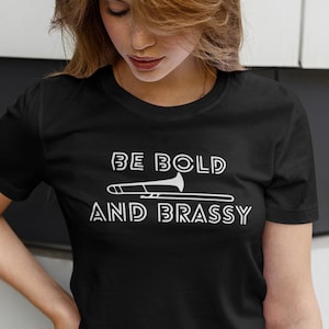 Be Bold And Brassy Trombone Shirt, Unisex Tee, Funny Trombone TShirt, Trombone Player T-Shirt, Brass section Shirt, Trombone Player Gifts,