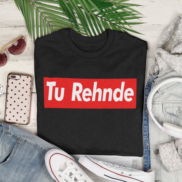 Tu Rehnde Shirt, Uisex Tee, Indian Desi TShirt, desi fashion, Bollywood T Shirt, rakhi, Diwali Shirt, Hindi Punjabi Gifts, Urdu Cute, Tamil