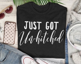 Just Got Un-hitched Shirt, Unisex Tee, Funny Divorce TShirt, Newly Divorced T-Shirt, Divorce Party Matching Shirt, Women's Divorced Gift,