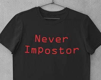 Never Impostor Among Us Funny Shirt, Unisex, Among Us Shirt, Impostor Among Us T-Shirt, Crewmate Tee, Video Game TShirt, Cadeau pour gamer