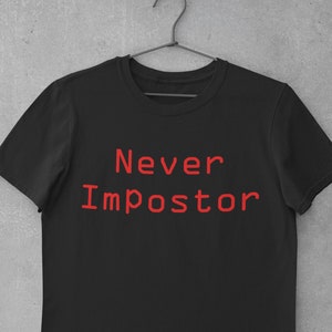 Never Impostor Among Us Funny Shirt, Unisex, Among Us Shirt, Impostor Among Us T-Shirt, Crewmate Tee, Video Game TShirt, Gift for gamer
