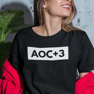 AOC + 3 Shirt, Unisex Tee, AOC Plus Three TShirt, Women&#39;s Empowerments T-Shirt, Feminist Shirt, Alexandria Ocasio-Cortez, AOC Campaign 2024