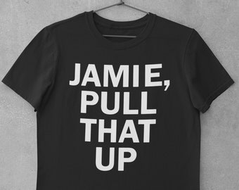 Jamie Pull That Up Shirt, Unisex Tee, Podcast Fan shirt, Funny Podcast T Shirt, Podcast Lover Gift, Jamie Pull That shirt Up Shirt, Funny