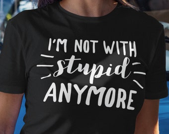 I'm Not With Stupid Anymore Shirt, Funny Divorce TShirt, Newly Divorced T-Shirt, Divorce Party Matching Shirt, Women's Divorced Gift, Cute