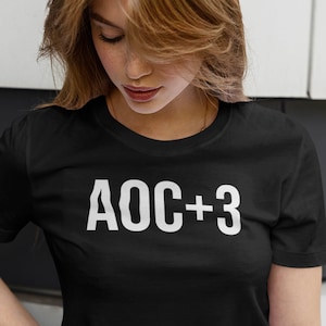 AOC + 3 Shirt, Unisex Tee, AOC Plus Three TShirt, Women&#39;s Empowerments T-Shirt, Feminist Politics, Alexandria Ocasio-Cortez, AOC Campaign