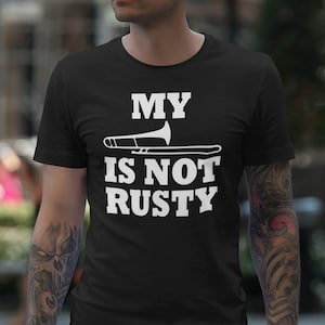 Meine Posaune ist nicht rusty Shirt, Unisex Tee, lustige Posaune TShirt, Posaune Spieler T-Shirt, Messing Abschnitt Shirt, Posaune Nader Geschenke, Jazz