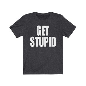 Get Stupid Shirt, Unisex Tee, Hyphy Shirt, Hyphy Movement T Shirt, Bay Area Rap Shirt, Yay Area Shirt, Thizz Shirt, Gangster Rap Shirt, Mac image 5