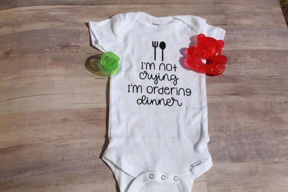 Im Not Crying Im Ordering Dinner Funny Gift Infant Gerber Onesie Baby Bodysuit