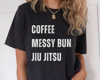 Jiu-Jitsu T-Shirt, Coffee Messy Bun Jiu Jitsu Shirt, Brazilian Jiu Jitsu Shirt, Jiu Jitsu Gift, BJJ Gift, Fight Sport Shirt, Womens BJJ Tee