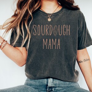 Sourdough Mama Shirt, Sourdough T-Shirt, Sourdough Gifts, Sourdough Lover Gift, Baking Shirt, Comfort Colors, Bread Shirt, Bread Baking Gift