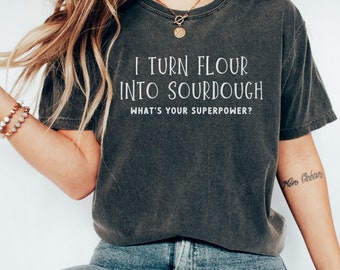 Sourdough Shirt, Sourdough T-Shirt, Sourdough Gifts, Sourdough Lover Gift, Baking Shirt, Comfort Colors Tee, Bread Shirt, Bread Baking Gift
