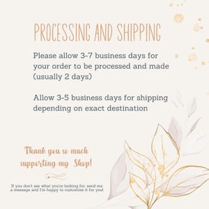 May include: A beige background with text that reads "PROCESSING AND SHIPPING." The text provides information about processing and shipping times. The image also includes decorative floral elements and the text "Thank you so much supporting my Shop!"