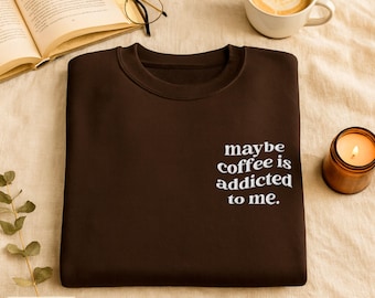 Embroidered Coffee Sweatshirt,Funny Coffee Lover Gift, Cute Fall Sweatshirt, Funny Coffee Sweatshirt,Cute Coffee Drinker Gift,Coffee Sweater