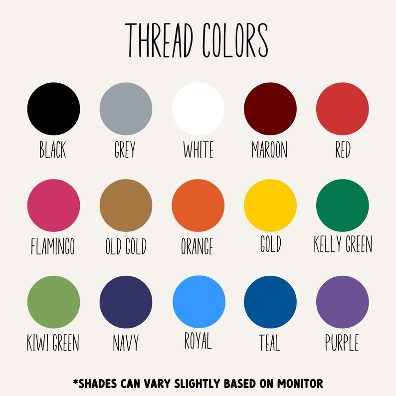 May include: A color chart titled "THREAD COLORS" displays 15 thread colors, including black, grey, white, maroon, red, flamingo, old gold, orange, gold, kelly green, kiwi green, navy, royal, teal, and purple. Text at the bottom states "SHADES CAN VARY SLIGHTLY BASED ON MONITOR."