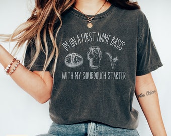 Sourdough Shirt, Sourdough T-Shirt, Sourdough Gifts, Sourdough Lover Gift, Baking Shirt, Comfort Colors Tee, Bread Shirt, Bread Baking Gift