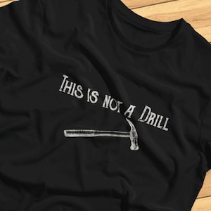 This Is Not A Drill - Funny Craftsman, Woodworker, Builder - T-shirt