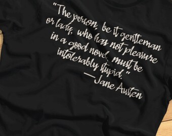 The Person Who Has Not Pleasure In A Good Novel Must Be Intolerably Stupid- Jane Austen Quote, Literature - T-Shirt