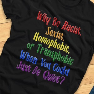 Pourquoi être raciste, sexiste, homophobe ou transphobe... ? -Funny Pride - T-shirt