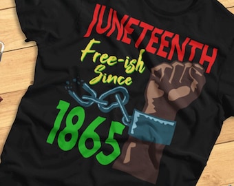 Juneteenth, Free-ish Seit 1865 - Black Empowerment, Celebration - T-Shirt