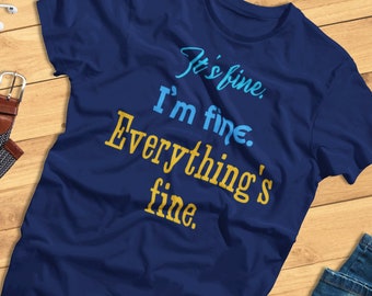 It's Fine, I'm Fine, Everything's Fine - Don't Want To Talk About It T-Shirt