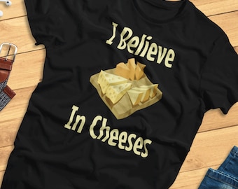 I Believe in Cheeses - Funny, Food Pun - T-Shirt