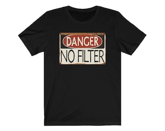 Danger: No Filter - Vintage Sign, Warning, Funny - T-Shirt